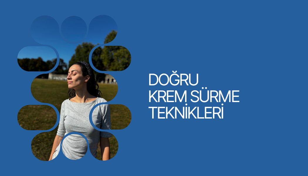 DOĞRU KREM SÜRME TEKNİKLERİ